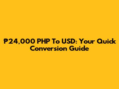 ₱24,000 PHP To USD: Your Quick Conversion Guide