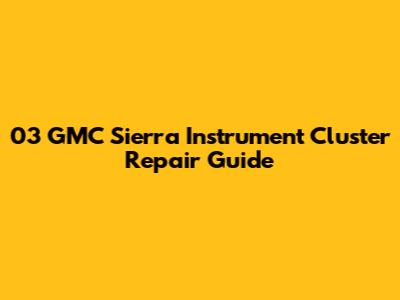 03 GMC Sierra Instrument Cluster Repair Guide