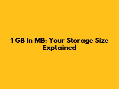 1 GB In MB: Your Storage Size Explained