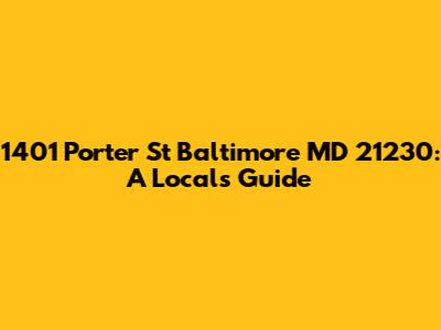 1401 Porter St Baltimore MD 21230: A Local's Guide