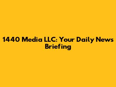 1440 Media LLC: Your Daily News Briefing