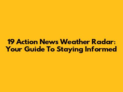 19 Action News Weather Radar: Your Guide To Staying Informed