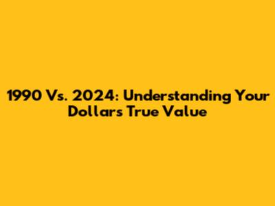 1990 Vs. 2024: Understanding Your Dollar's True Value