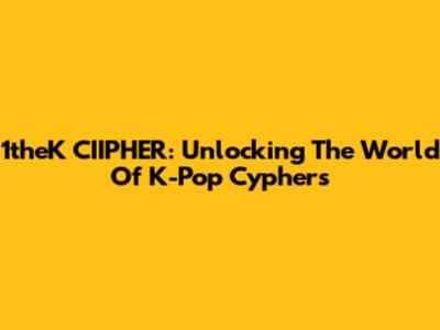 1theK CIIPHER: Unlocking The World Of K-Pop Cyphers