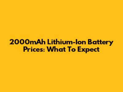 2000mAh Lithium-Ion Battery Prices: What To Expect