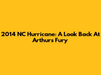 2014 NC Hurricane: A Look Back At Arthur's Fury