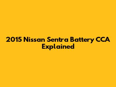 2015 Nissan Sentra Battery CCA Explained