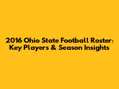 2016 Ohio State Football Roster: Key Players & Season Insights