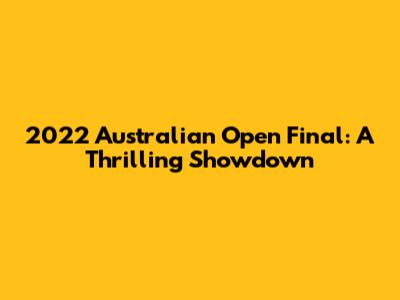 2022 Australian Open Final: A Thrilling Showdown