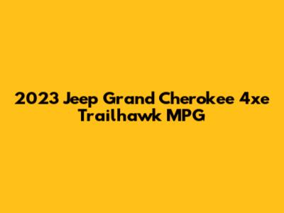 2023 Jeep Grand Cherokee 4xe Trailhawk MPG