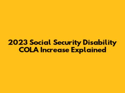 2023 Social Security Disability COLA Increase Explained