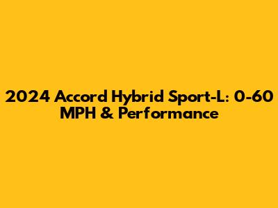 2024 Accord Hybrid Sport-L: 0-60 MPH & Performance
