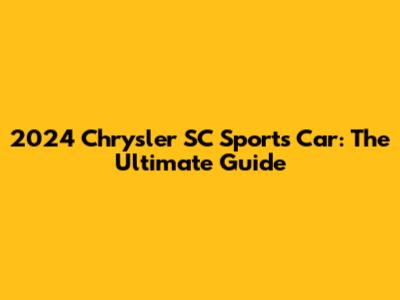 2024 Chrysler SC Sports Car: The Ultimate Guide