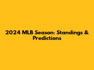 2024 MLB Season: Standings & Predictions