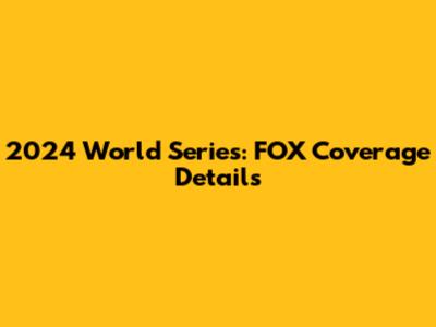 2024 World Series: FOX Coverage Details