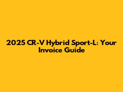 2025 CR-V Hybrid Sport-L: Your Invoice Guide