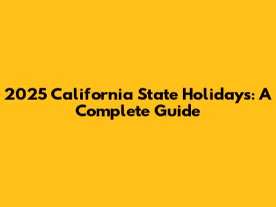 2025 California State Holidays: A Complete Guide