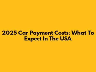 2025 Car Payment Costs: What To Expect In The USA