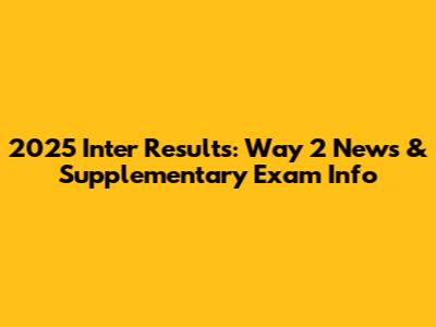 2025 Inter Results: Way 2 News & Supplementary Exam Info
