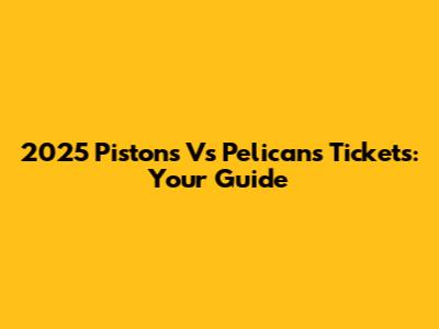 2025 Pistons Vs Pelicans Tickets: Your Guide