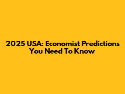 2025 USA: Economist Predictions You Need To Know