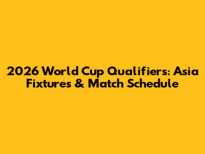 2026 World Cup Qualifiers: Asia Fixtures & Match Schedule