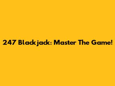 247 Blackjack: Master The Game!