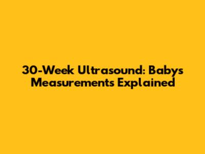 30-Week Ultrasound: Baby's Measurements Explained