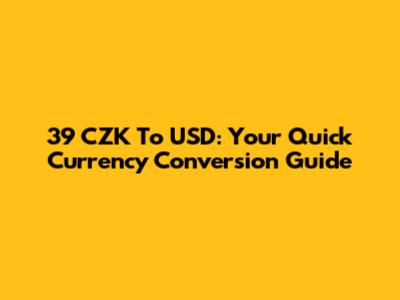 39 CZK To USD: Your Quick Currency Conversion Guide