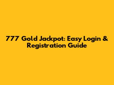 777 Gold Jackpot: Easy Login & Registration Guide