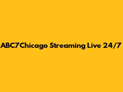 ABC7Chicago Streaming Live 24/7