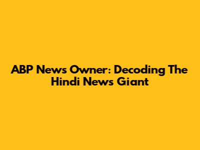 ABP News Owner: Decoding The Hindi News Giant