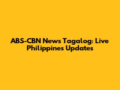 ABS-CBN News Tagalog: Live Philippines Updates