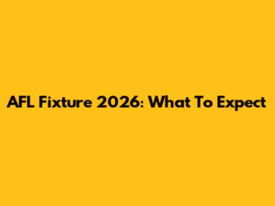 AFL Fixture 2026: What To Expect