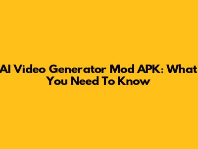 AI Video Generator Mod APK: What You Need To Know