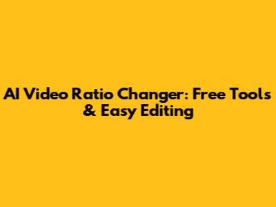 AI Video Ratio Changer: Free Tools & Easy Editing