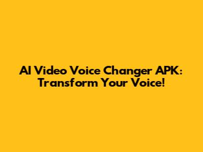 AI Video Voice Changer APK: Transform Your Voice!