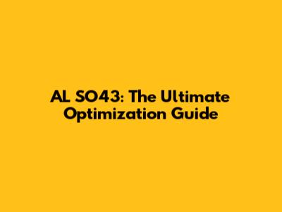 AL SO43: The Ultimate Optimization Guide