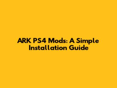 ARK PS4 Mods: A Simple Installation Guide
