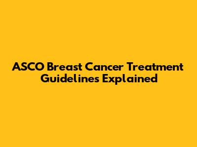 ASCO Breast Cancer Treatment Guidelines Explained
