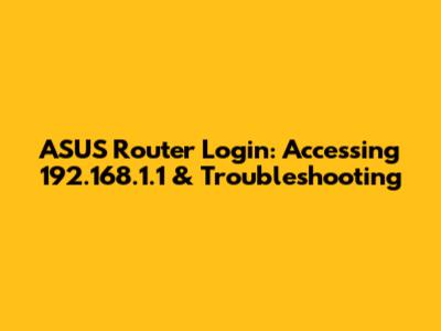 ASUS Router Login: Accessing 192.168.1.1 & Troubleshooting