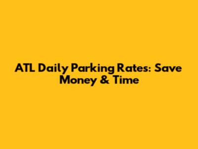 ATL Daily Parking Rates: Save Money & Time