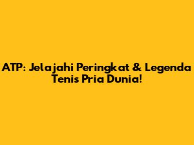 ATP: Jelajahi Peringkat & Legenda Tenis Pria Dunia!