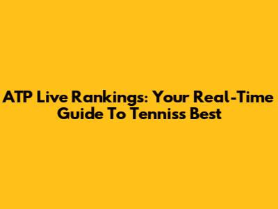 ATP Live Rankings: Your Real-Time Guide To Tennis's Best