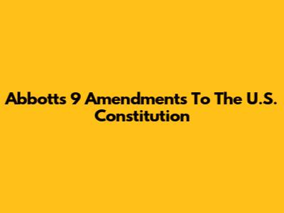 Abbott's 9 Amendments To The U.S. Constitution