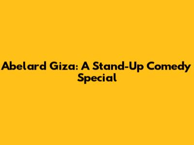 Abelard Giza: A Stand-Up Comedy Special
