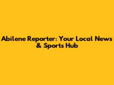 Abilene Reporter: Your Local News & Sports Hub
