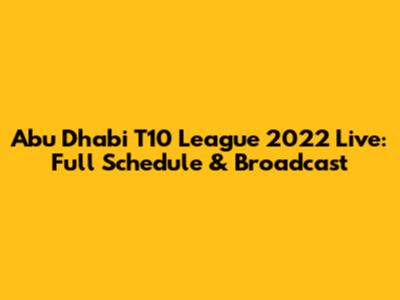 Abu Dhabi T10 League 2022 Live: Full Schedule & Broadcast