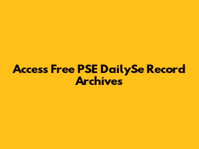 Access Free PSE DailySe Record Archives