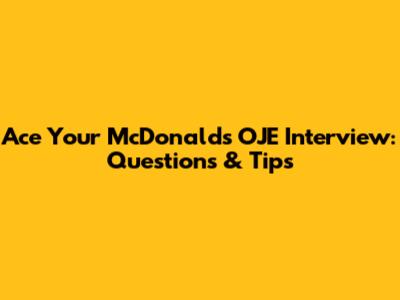 Ace Your McDonald's OJE Interview: Questions & Tips
